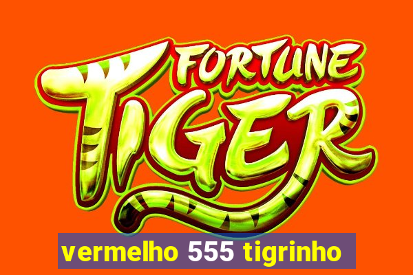 vermelho 555 tigrinho